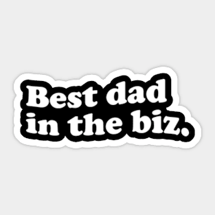 Best dad in the biz. Dads Gift Sticker